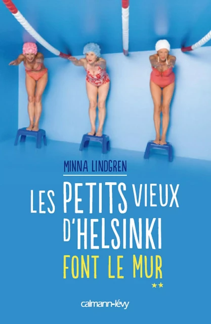 Les Petits vieux d'Helsinki font le mur T2 - Minna Lindgren - Calmann-Lévy