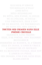 Toutes ses images sans elle, poésie cruelle