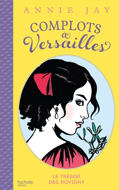 Complots à Versailles - Tome 4 - Annie Jay, Aline Bureau - Hachette Romans