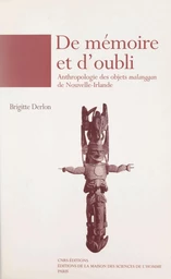 De mémoire et d'oubli, anthropologie des objets malanggan de Nouvelle-Irlande