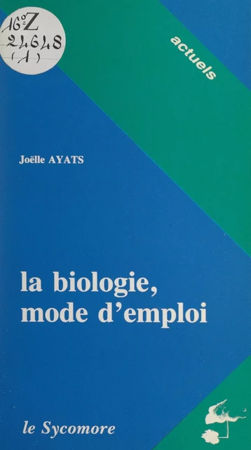 La biologie, mode d'emploi - Joëlle Ayats - FeniXX réédition numérique