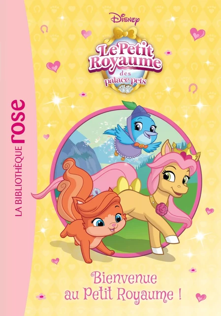 Palace Pets 05 - Bienvenue au Petit Royaume ! - Walt Disney - Hachette Jeunesse