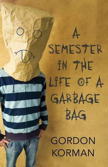 A Semester in the Life of a Garbage Bag - Gordon Korman - Scholastic Canada Ltd