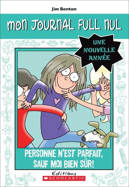 Mon journal full nul : Une nouvelle année : Personne n'est parfait, sauf moi bien sûr! - Jim Benton - Scholastic Canada Ltd