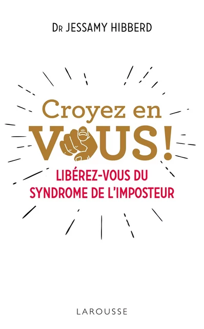 Croyez en vous ! Liberez-vous du syndrome de l'imposteur - Dr Jessamy Hibberd - Larousse