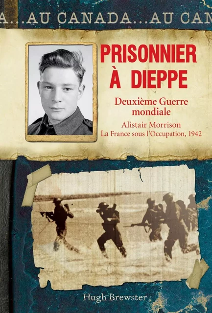 Au Canada : Prisonnier à Dieppe - Hugh Brewster - Scholastic Canada Ltd