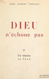 Dieu n'échoue pas (1). Un témoin se lève