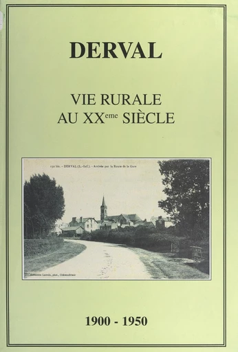 Derval des origines à nos jours -  Commission historique de l'Association pour la sauvegarde de la Tour Saint-Clair et la promotion culturelle de Derval - FeniXX réédition numérique