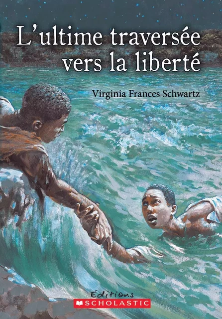 L' ultime traversée vers la liberté - Virginia Frances Schwartz - Scholastic Canada Ltd