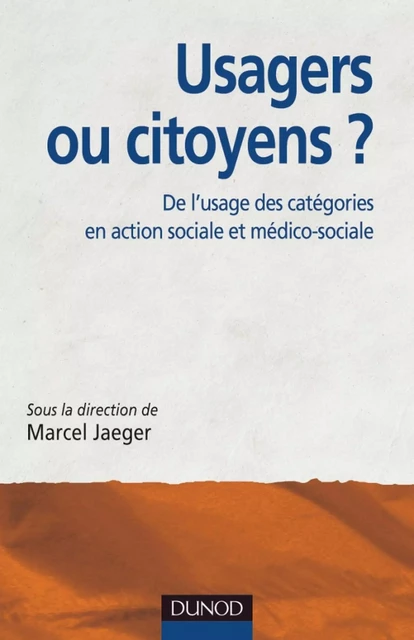 Usagers ou citoyens ? - Marcel Jaeger, Guillaume Malochet, Serge Ebersold, Jacques Papay, Claude Wacjman, Marc Bernardot, Brigitte Berrat, Brigitte Bouquet, Flore Capelier, François Chapireau, Valérie Cohen, Yves Couturier, Martine Dutoit - Dunod