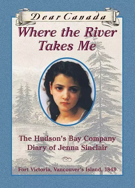 Dear Canada: Where the River Takes Me - Julie Lawson - Scholastic Canada Ltd