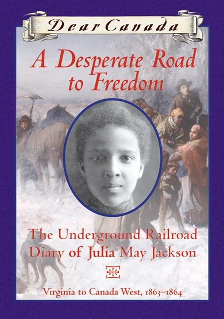 Dear Canada: A Desperate Road to Freedom - Karleen Bradford, Sarah Ellis - Scholastic Canada