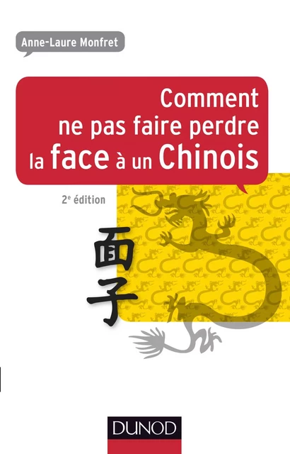 Comment ne pas faire perdre la face à un Chinois - 2e éd. - Anne-Laure Monfret - Dunod