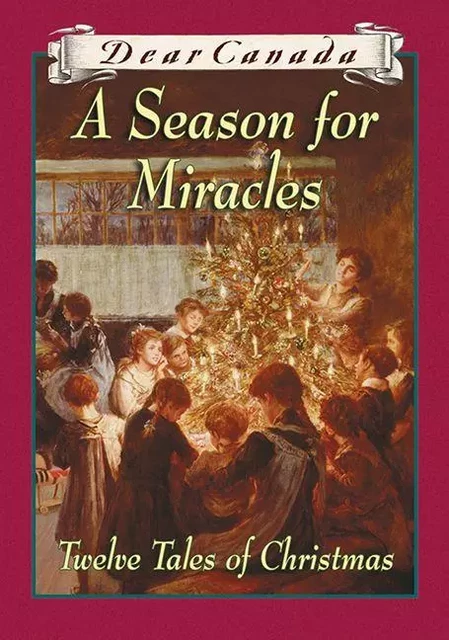 Dear Canada: A Season for Miracles - Jean Little, Kit Pearson, Janet Lunn, Gillian Chan, Sarah Ellis, Julie Lawson, Carol Matas, Maxine Trottier, Sharon Stewart - Scholastic Canada Ltd