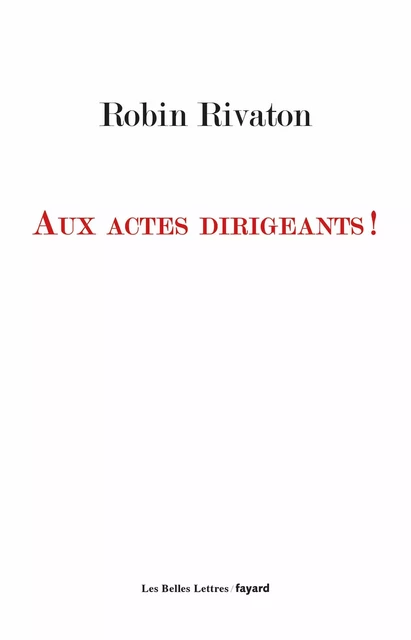 Aux actes dirigeants ! - Robin Rivaton - Fayard