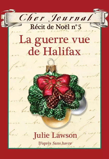 Cher Journal : Récit de Noël : N° 5 - La guerre vue de Halifax - Julie Lawson - Scholastic Canada Ltd