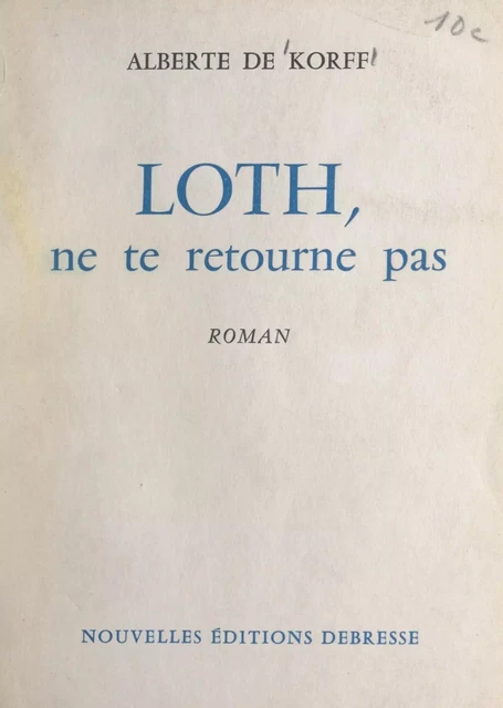 Loth, ne te retourne pas - Alberte de Korff - FeniXX réédition numérique