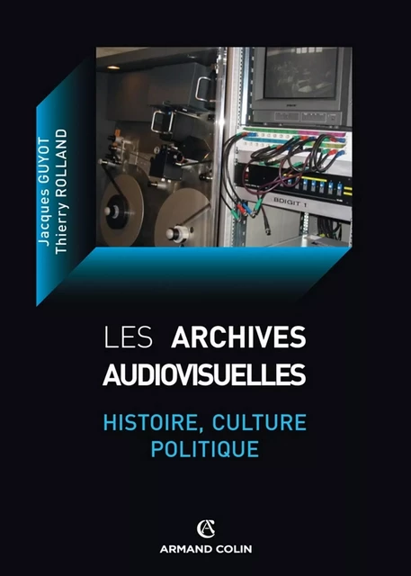 Les archives audiovisuelles - Jacques Guyot, Thierry Rolland - Armand Colin