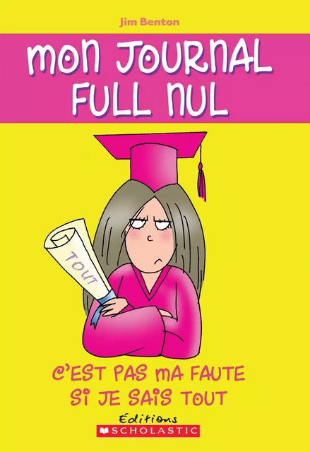 Mon journal full nul : N° 8 - C'est pas ma faute si je sais tout - Jim Benton - Scholastic Canada Ltd