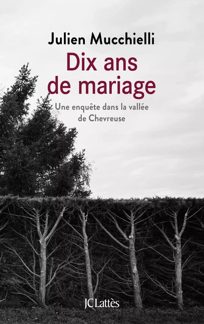 Dix ans de mariage - Julien Mucchielli - JC Lattès