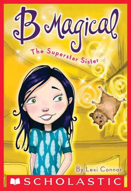 The Superstar Sister (B Magical #6) - Lexi Connor - Scholastic Inc.