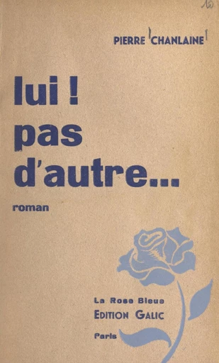 Lui ! pas d'autre... - Pierre Chanlaine - FeniXX réédition numérique