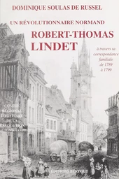 Un révolutionnaire normand fidèle aux siens, à son terroir et à ses convictions : Thomas Lindet