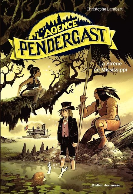 L'Agence Pendergast, tome 3 - La Sirène du Mississippi - Christophe Lambert - Didier Jeunesse