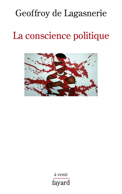 La conscience politique - Geoffroy de Lagasnerie - Fayard