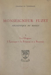 Monseigneur Fuzet, archevêque de Rouen (1). Les origines, l'épiscopat à La Réunion et à Beauvais