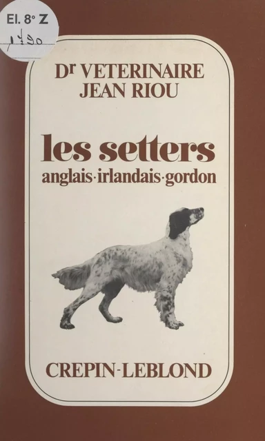 Les setters anglais, irlandais, gordon - Giulio Colombo, Pierre Goret, Jean Hostin, Jean Riou - FeniXX réédition numérique