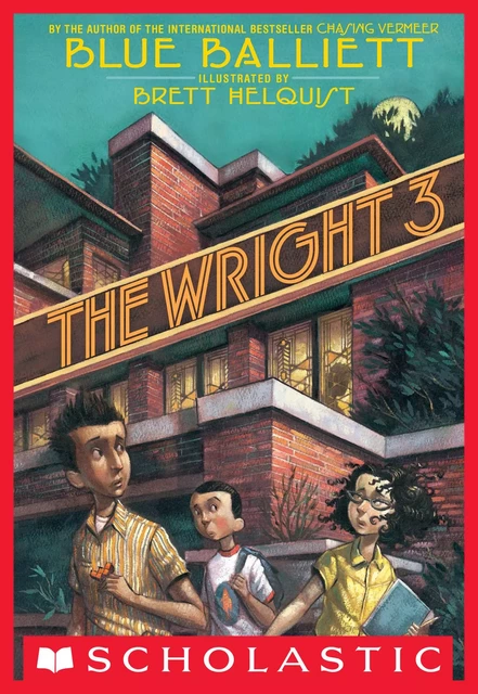 The Wright 3 - Blue Balliett - Scholastic Inc.