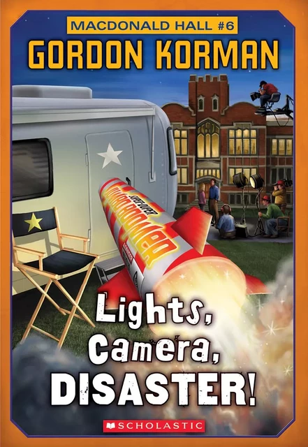 Macdonald Hall #6: Lights, Camera, Disaster! - Gordon Korman - Scholastic Canada Ltd