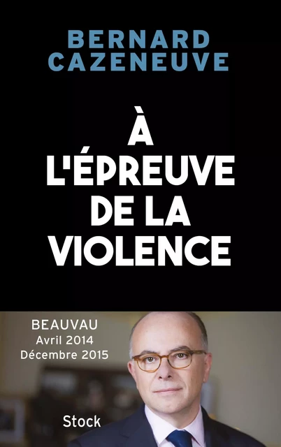 À l'épreuve de la violence. Beauvau 2014-2015 - Bernard Cazeneuve - Stock