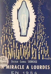 Un miracle de Lourdes en 1954 : la guérison de Marie Bigot