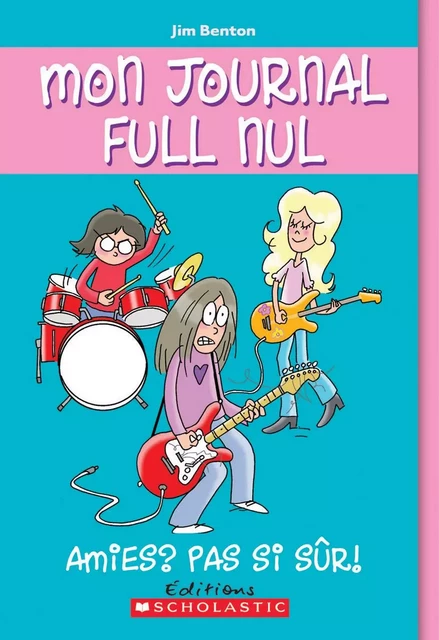 Mon journal full nul : N° 9 - Amies? Pas si sûr! - Jim Benton - Scholastic Canada Ltd