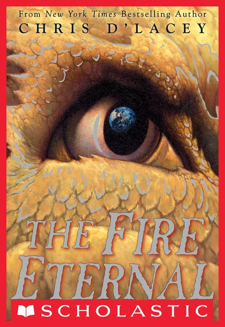 The Fire Eternal (The Last Dragon Chronicles #4) - Chris d'Lacey - Scholastic Inc.