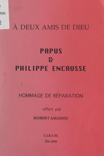 À deux amis de Dieu, Papus & Philippe Encausse - Robert Amadou - FeniXX réédition numérique