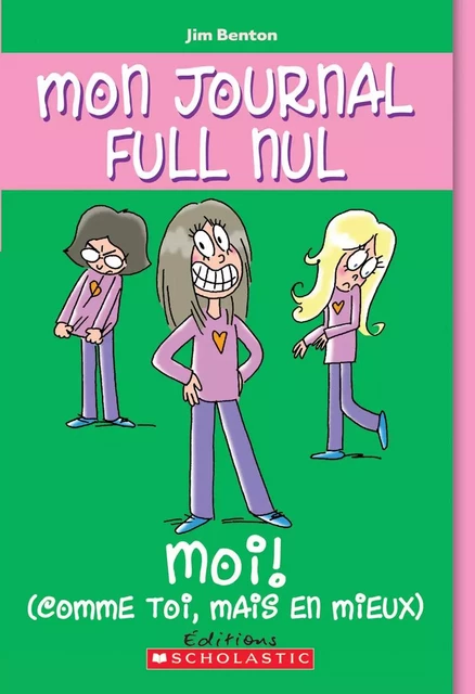 Mon journal full nul : N° 12 - Moi (comme toi, mais en mieux) - Jim Benton - Scholastic Canada Ltd