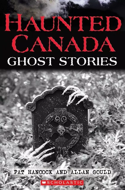 Haunted Canada: Ghost Stories - Pat Hancock, Allan Gould - Scholastic Canada Ltd