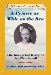 Dear Canada: A Prairie as Wide as the Sea