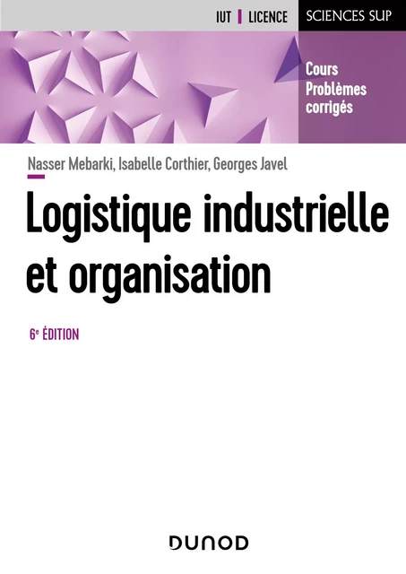 Logistique industrielle et organisation - 6e éd. - Nasser Mebarki, Isabelle Corthier, Georges Javel - Dunod