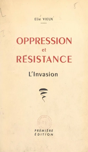 Oppression et résistance (1). L'invasion - Élie Vieux - FeniXX réédition numérique