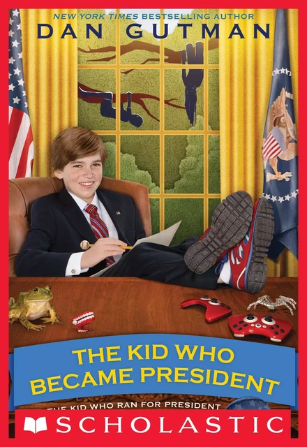 The Kid Who Became President - Dan Gutman - Scholastic Inc.