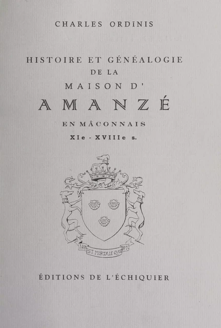 Histoire et généalogie de la maison d'Amanzé en Mâconnais, XIe-XVIIIe siècles - Charles Ordinis - FeniXX réédition numérique