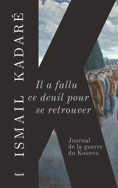 Il a fallu ce deuil pour se retrouver - Ismaïl Kadaré - Fayard