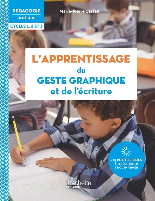 Pédagogie Pratique - L'apprentissage du geste graphique et de l'écriture - PDF WEB - Ed. 2023 - Marie-Pierre Castelli - Hachette Éducation