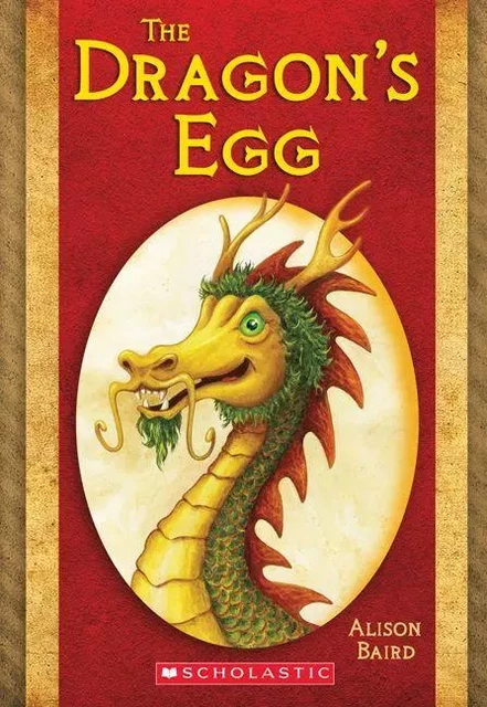 The Dragon's Egg - Allison Baird - Scholastic Canada Ltd