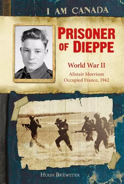 I Am Canada: Prisoner of Dieppe - Hugh Brewster - Scholastic Canada Ltd