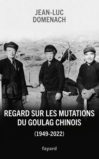 Regard sur les mutations du goulag chinois (1949-2022) - Jean-Luc Domenach - Fayard